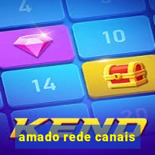 amado rede canais